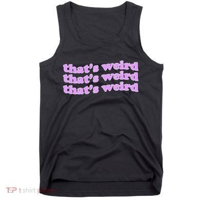 That's Weird Tank Top