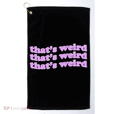 That's Weird Golf Towel