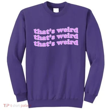 That's Weird Sweatshirt