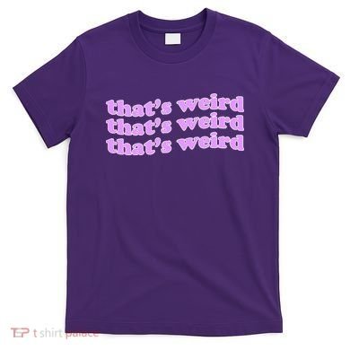 That's Weird T-Shirt