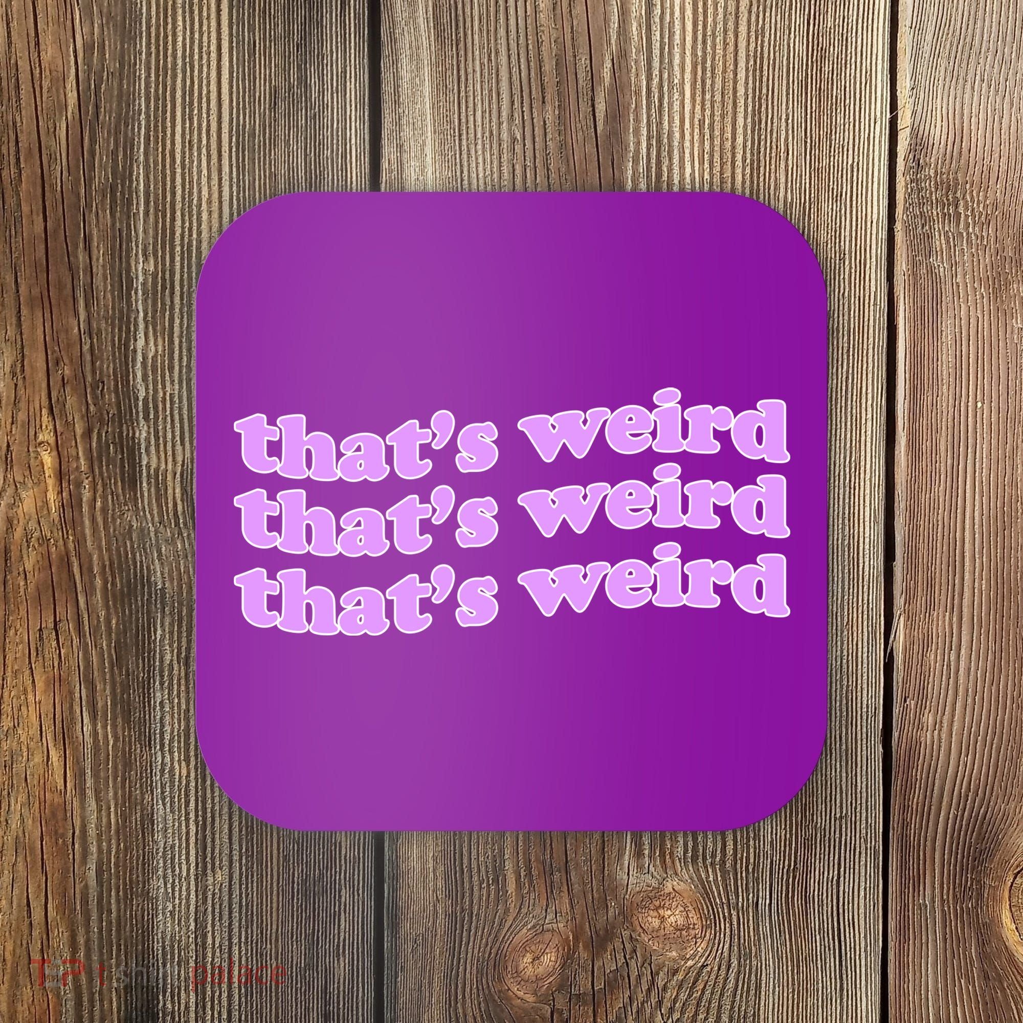 That's Weird Coaster