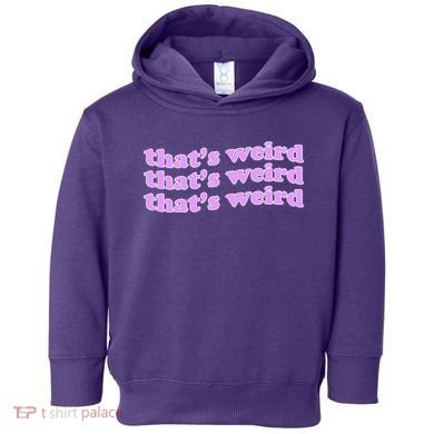 That's Weird Toddler Hoodie
