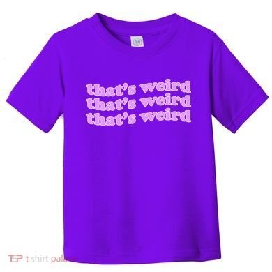 That's Weird Toddler T-Shirt