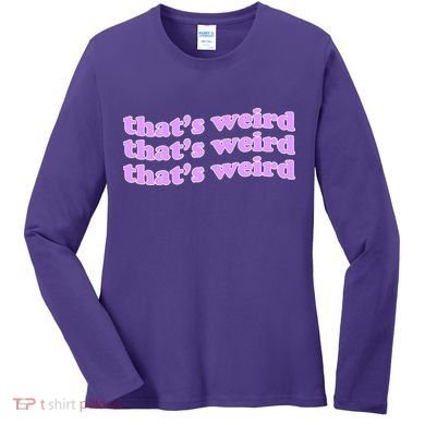 That's Weird Women's Long Sleeve Shirt