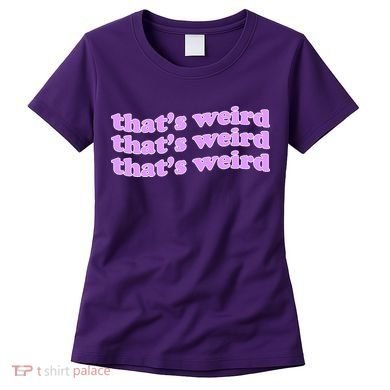 That's Weird Women's T-Shirt