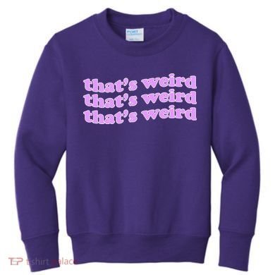 That's Weird Kids Sweatshirt