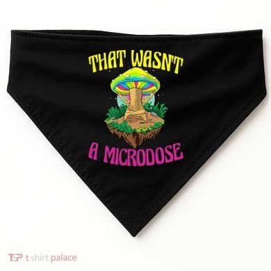 That WasnT A Microdose Magic Psilocybin Mushroom USA-Made Doggie Bandana