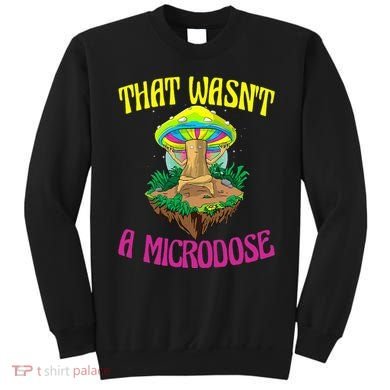 That WasnT A Microdose Magic Psilocybin Mushroom Sweatshirt