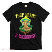 That WasnT A Microdose Magic Psilocybin Mushroom T-Shirt thumb 0