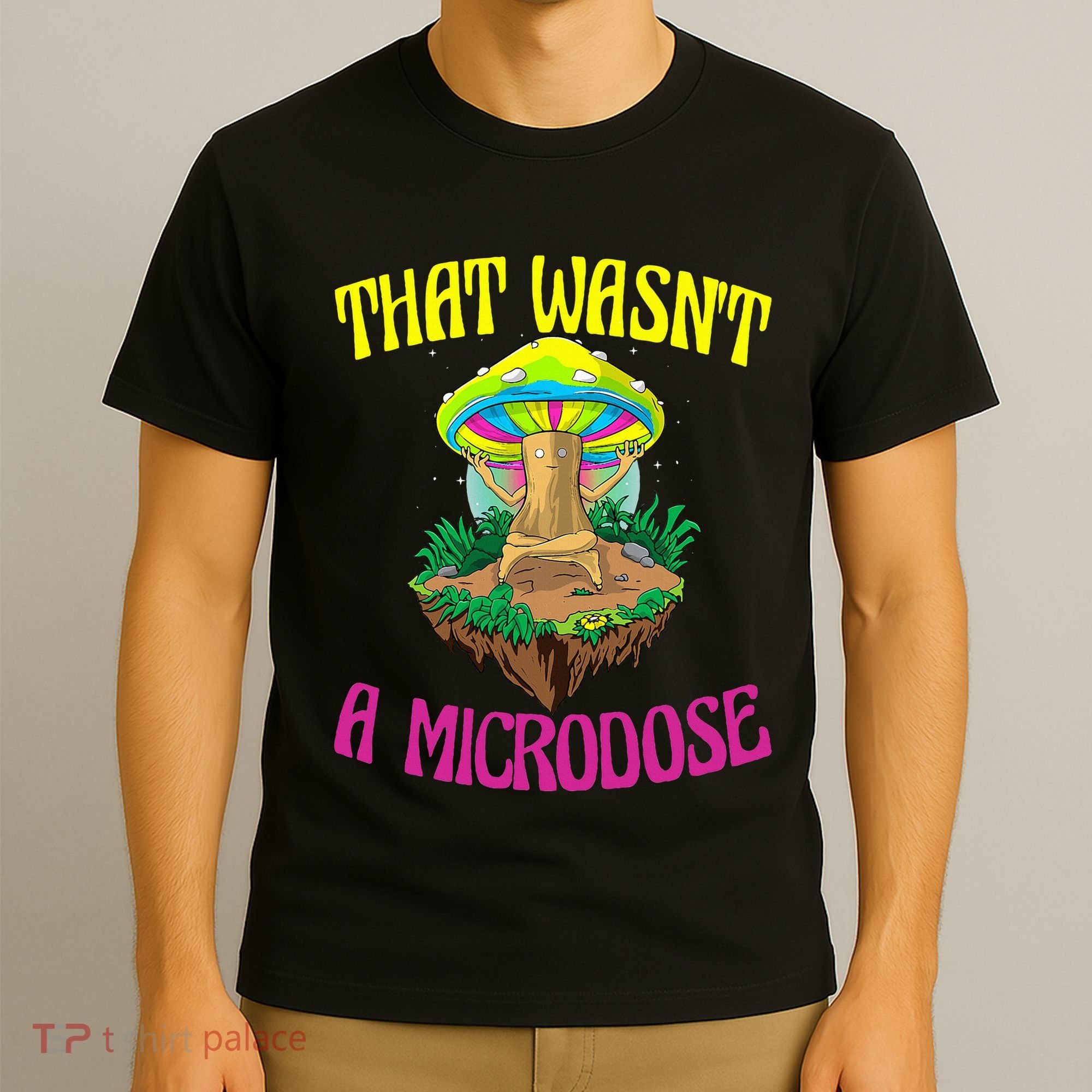 That WasnT A Microdose Magic Psilocybin Mushroom T-Shirt