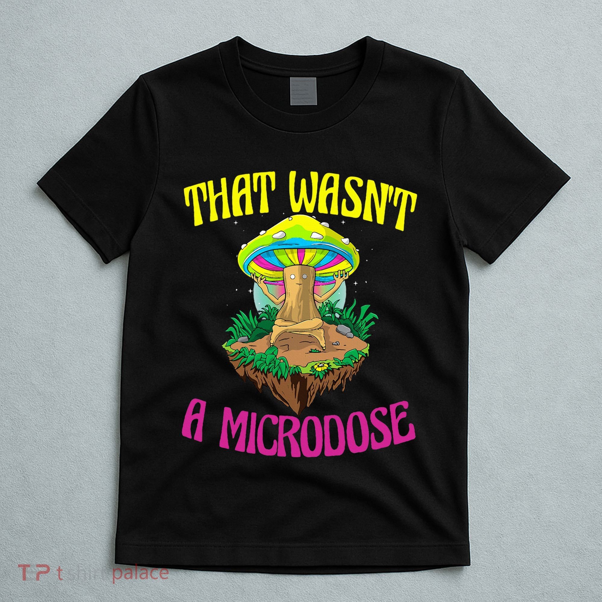 That WasnT A Microdose Magic Psilocybin Mushroom T-Shirt