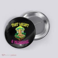 That WasnT A Microdose Magic Psilocybin Mushroom Button thumb 0