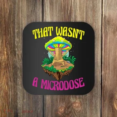 That WasnT A Microdose Magic Psilocybin Mushroom Coaster