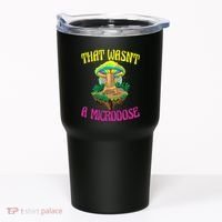 That WasnT A Microdose Magic Psilocybin Mushroom Tumbler thumb 0