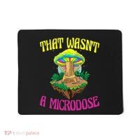 That WasnT A Microdose Magic Psilocybin Mushroom Mousepad thumb 0