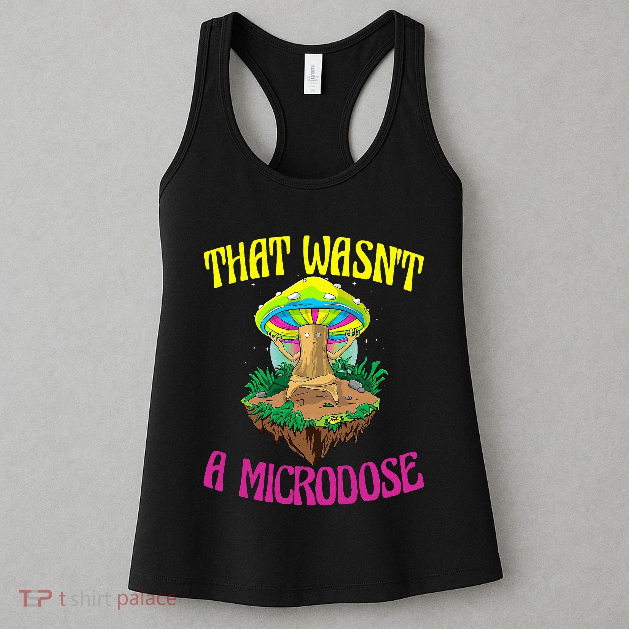 That WasnT A Microdose Magic Psilocybin Mushroom Women's Tank Top