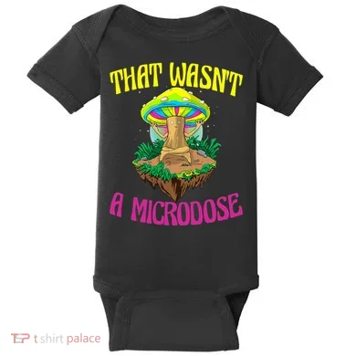 That WasnT A Microdose Magic Psilocybin Mushroom Baby Bodysuit
