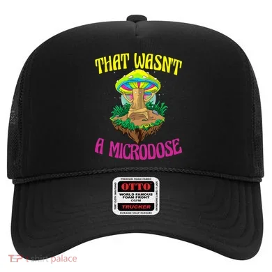 That WasnT A Microdose Magic Psilocybin Mushroom Hat