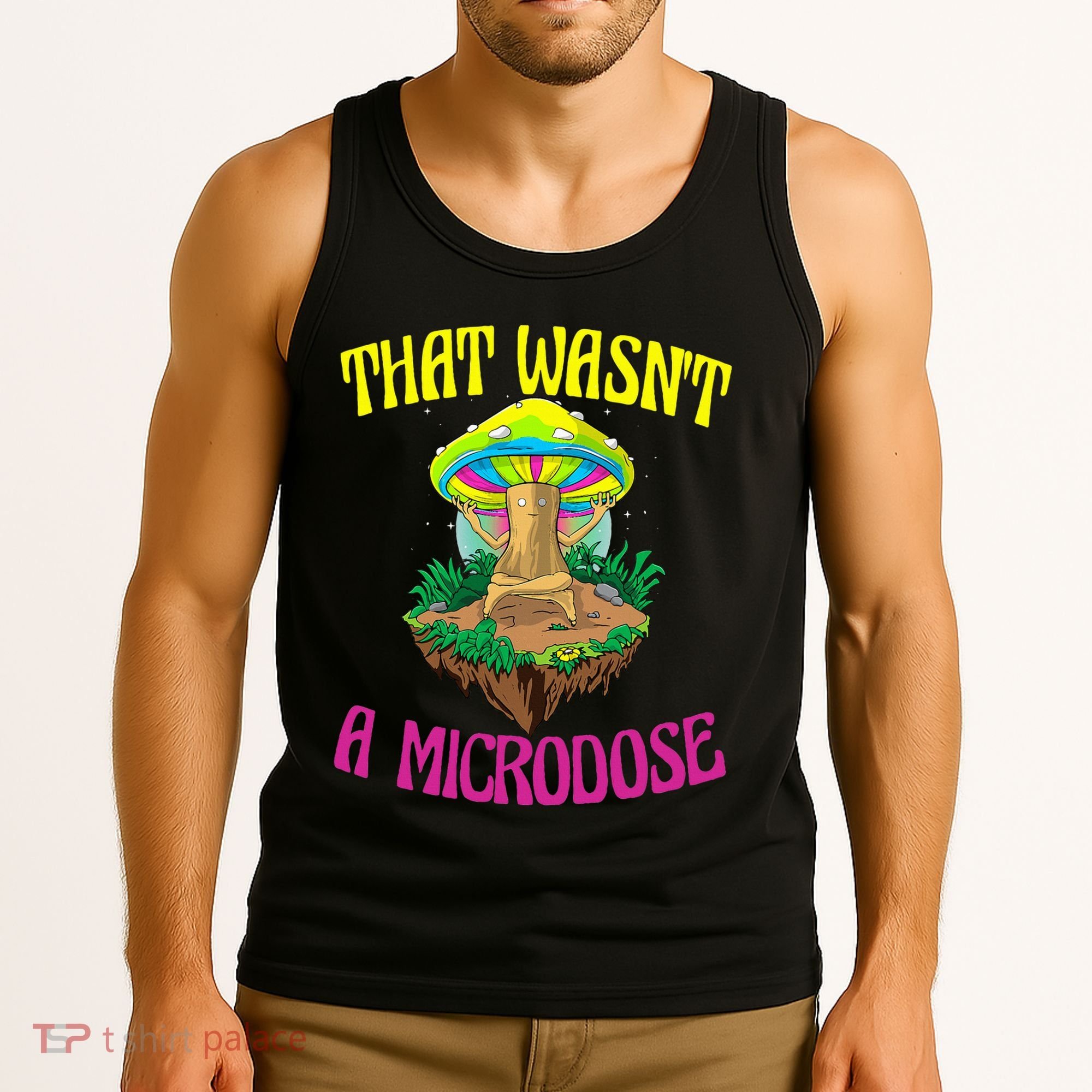 That WasnT A Microdose Magic Psilocybin Mushroom Tank Top