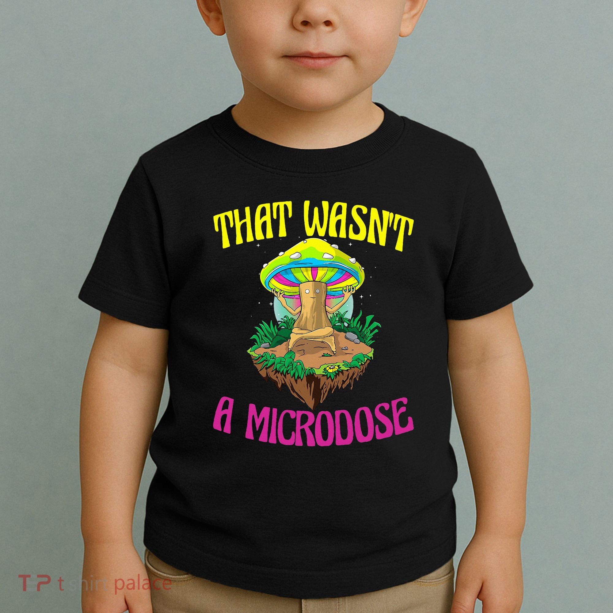 That WasnT A Microdose Magic Psilocybin Mushroom Toddler T-Shirt