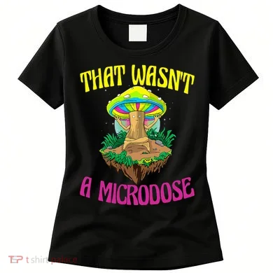 That WasnT A Microdose Magic Psilocybin Mushroom Women's T-Shirt
