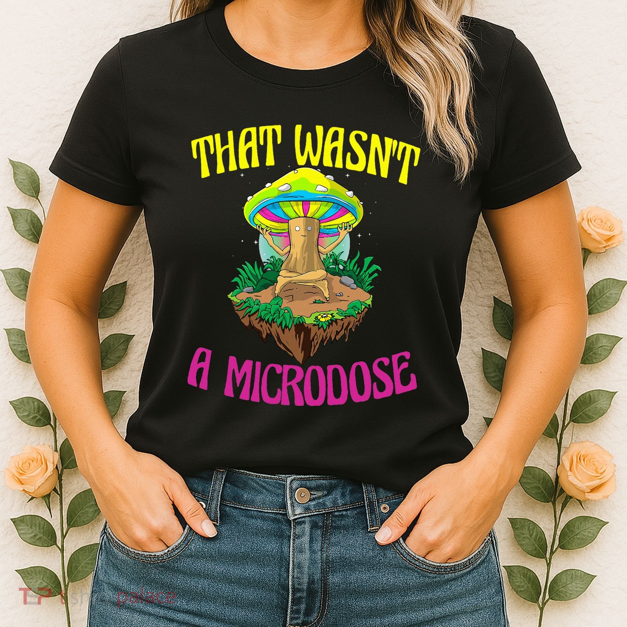 That WasnT A Microdose Magic Psilocybin Mushroom Women's T-Shirt