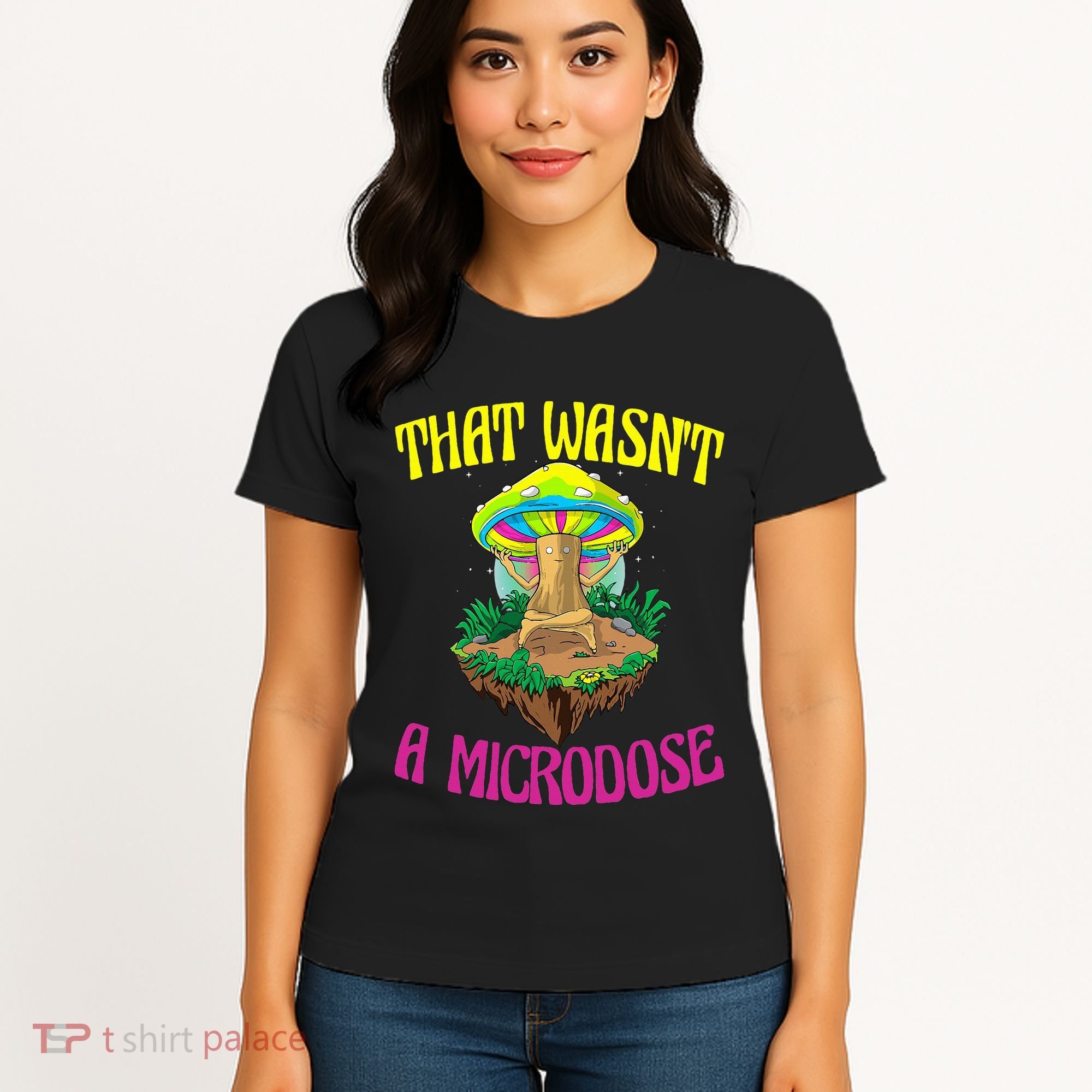 That WasnT A Microdose Magic Psilocybin Mushroom Women's T-Shirt