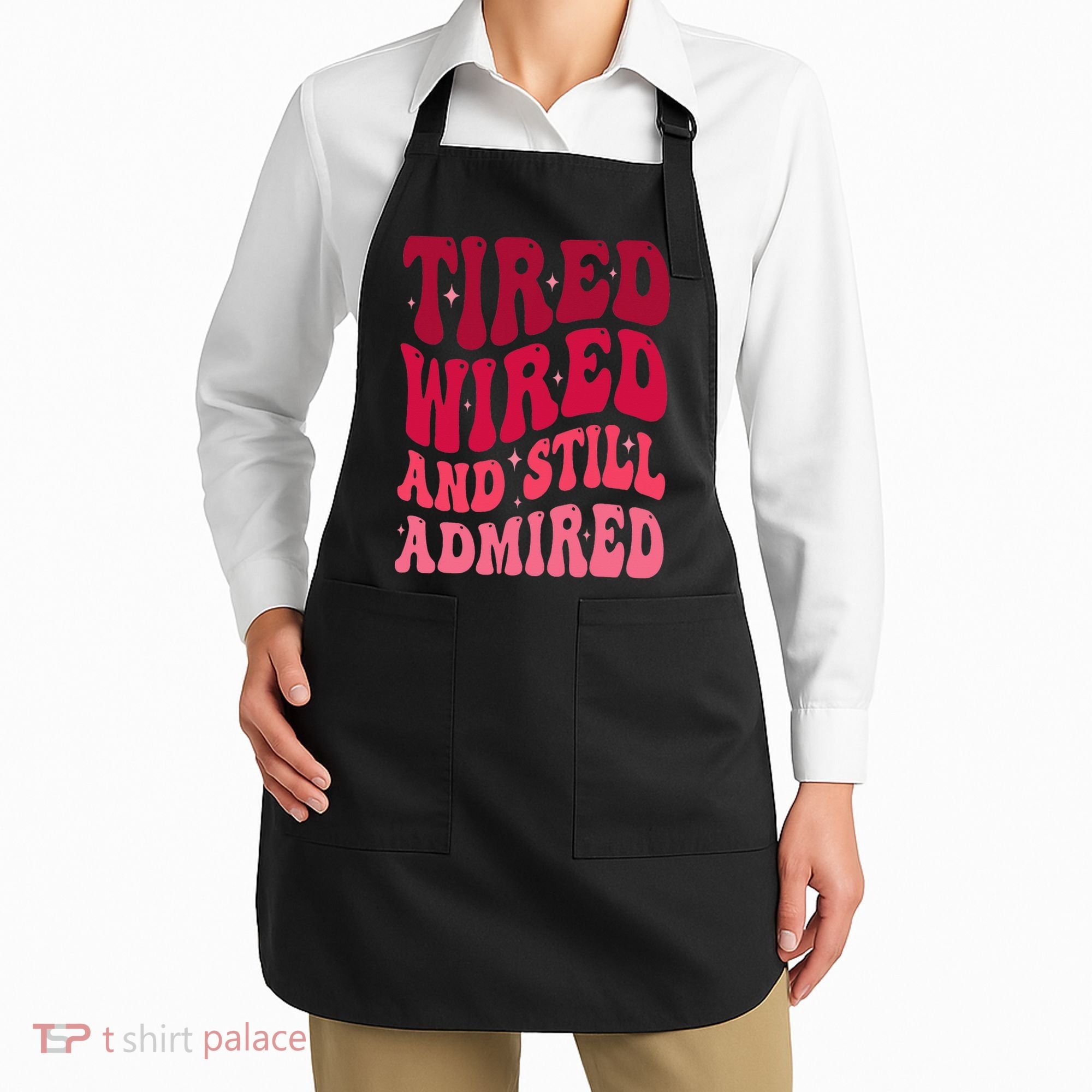 Tired Wired And Still Admired Mothers Day Mom Quote Funny Apron