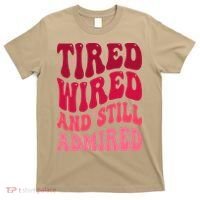 Tired Wired And Still Admired Mothers Day Mom Quote Funny T-Shirt thumb 0