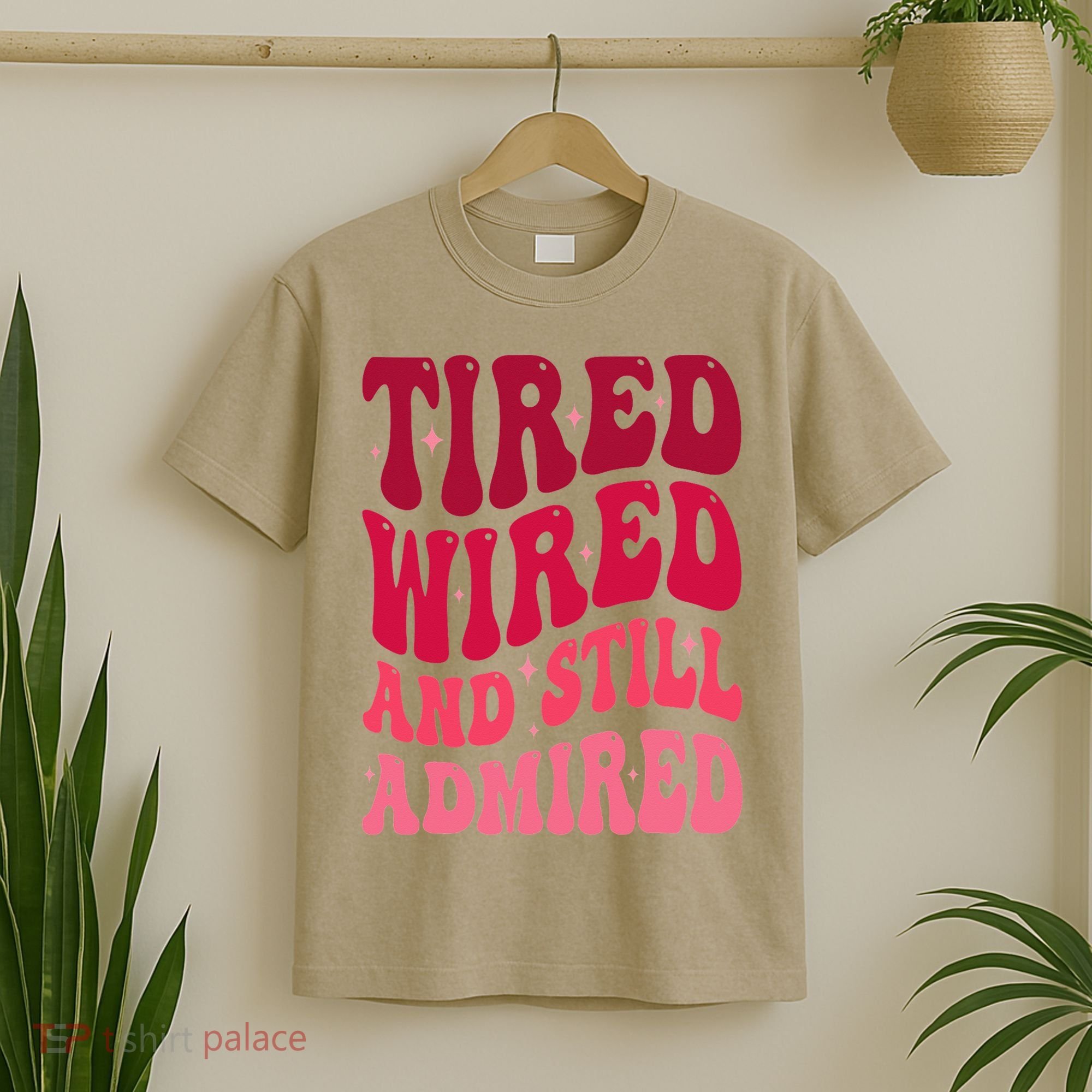 Tired Wired And Still Admired Mothers Day Mom Quote Funny T-Shirt