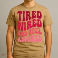 Tired Wired And Still Admired Mothers Day Mom Quote Funny T-Shirt thumb 3