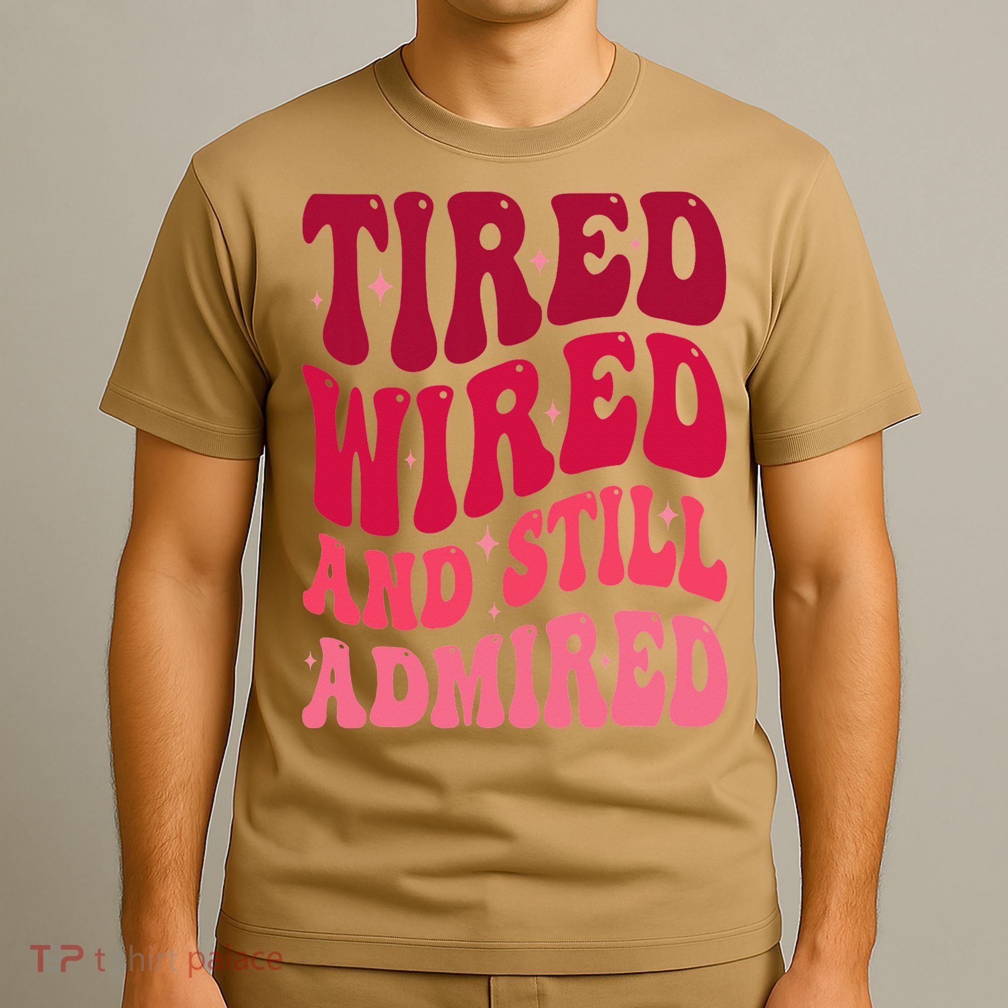 Tired Wired And Still Admired Mothers Day Mom Quote Funny T-Shirt