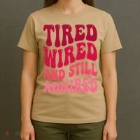 Tired Wired And Still Admired Mothers Day Mom Quote Funny T-Shirt thumb 4