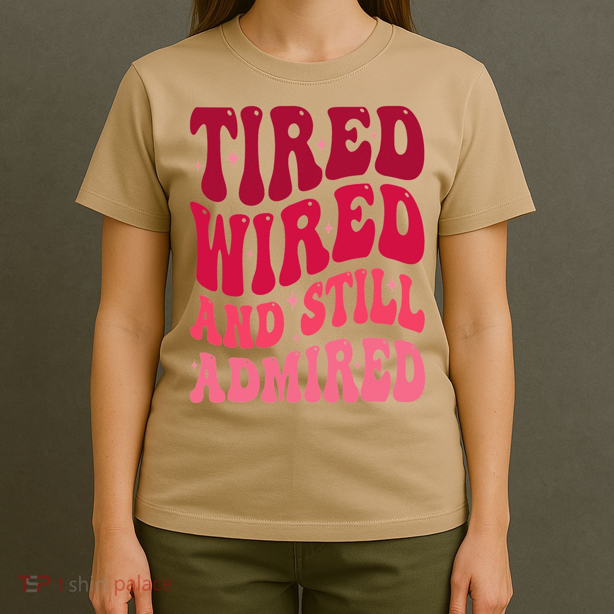 Tired Wired And Still Admired Mothers Day Mom Quote Funny T-Shirt