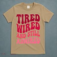 Tired Wired And Still Admired Mothers Day Mom Quote Funny T-Shirt thumb 5