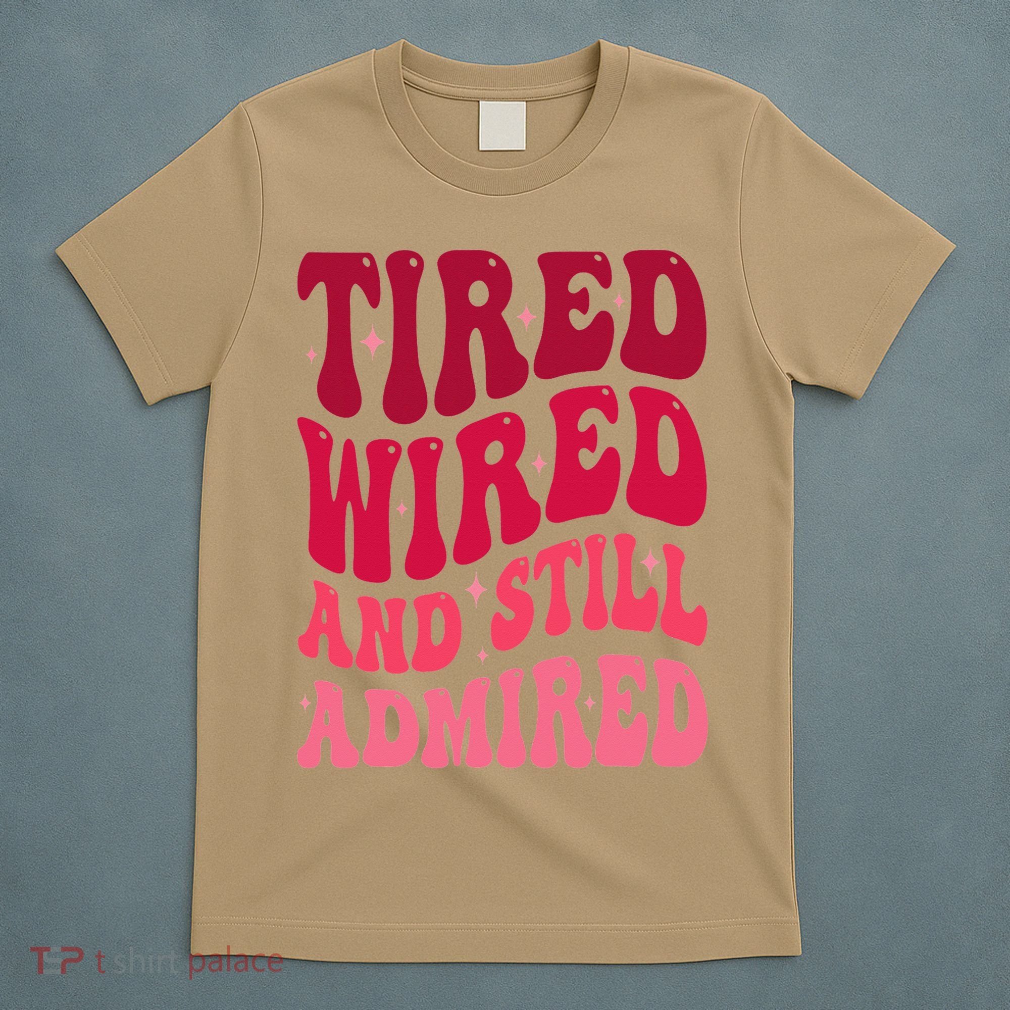 Tired Wired And Still Admired Mothers Day Mom Quote Funny T-Shirt