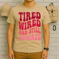 Tired Wired And Still Admired Mothers Day Mom Quote Funny T-Shirt thumb 6
