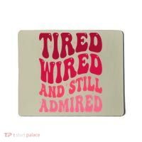 Tired Wired And Still Admired Mothers Day Mom Quote Funny Mousepad thumb 0