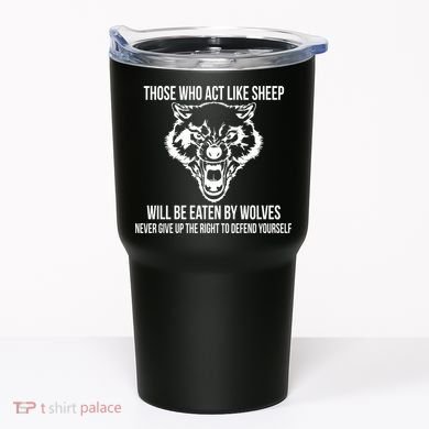 Those Who Act Like Sheep Eaten By Wolves Tumbler
