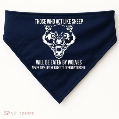 Those Who Act Like Sheep Eaten By Wolves USA-Made Doggie Bandana