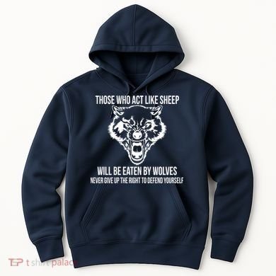 Those Who Act Like Sheep Eaten By Wolves Hoodie