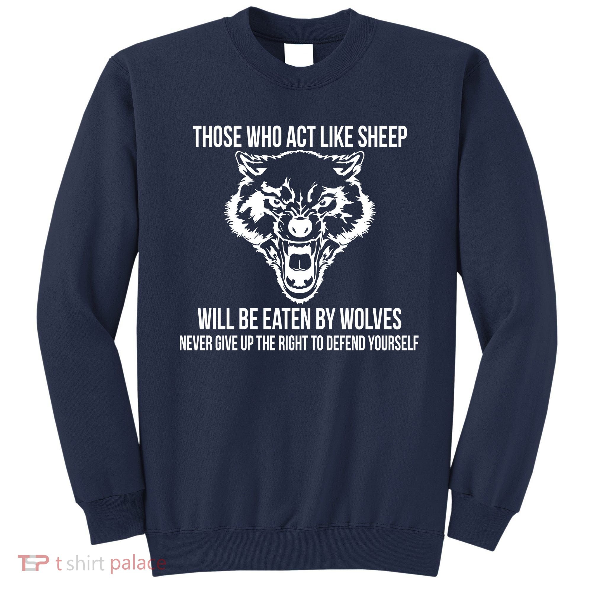 Those Who Act Like Sheep Eaten By Wolves Sweatshirt