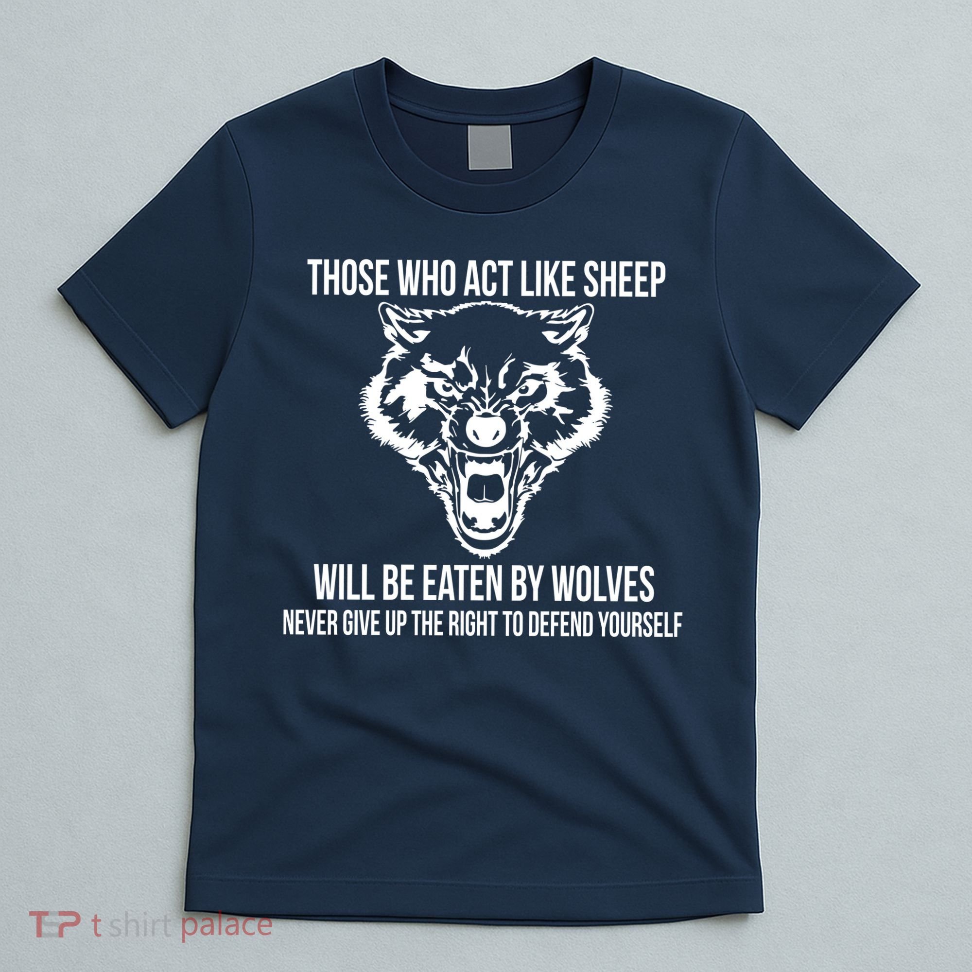Those Who Act Like Sheep Eaten By Wolves T-Shirt