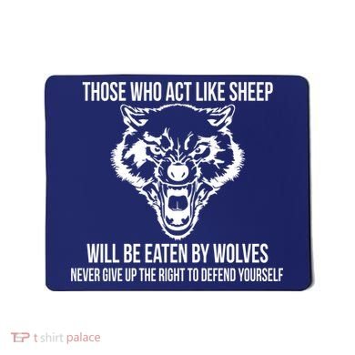 Those Who Act Like Sheep Eaten By Wolves Mousepad