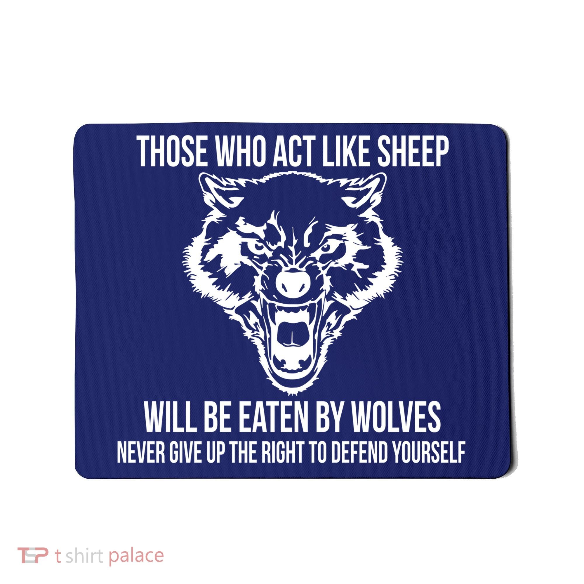 Those Who Act Like Sheep Eaten By Wolves Mousepad
