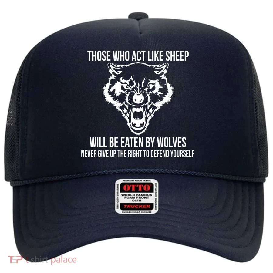 Those Who Act Like Sheep Eaten By Wolves Hat