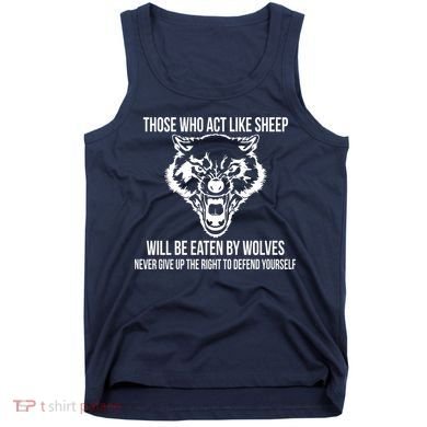 Those Who Act Like Sheep Eaten By Wolves Tank Top