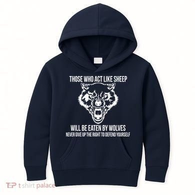 Those Who Act Like Sheep Eaten By Wolves Kids Hoodie