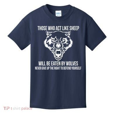 Those Who Act Like Sheep Eaten By Wolves Kids T-Shirt