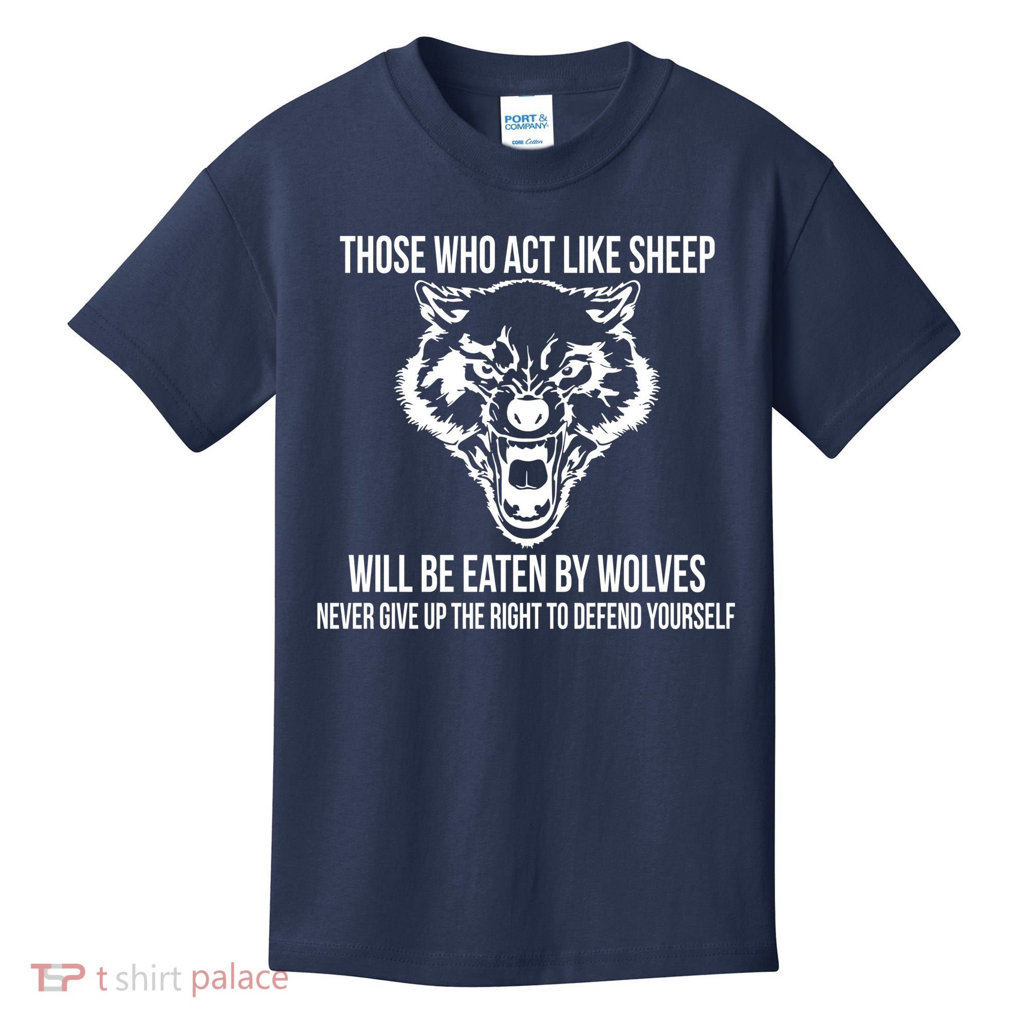 Those Who Act Like Sheep Eaten By Wolves Kids T-Shirt